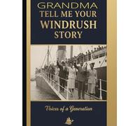 Grandma Tell Me Your Windrush Story: A Guided Memory Journal for the Caribbean Pioneer Generation to Share Their Legacy with Grandchildren: GrandMa