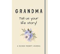 Grandma - Tell us your life story!: Guided Prompt Journal For Gran To Write In - Thoughtful Gift For Birthday or Mothers Day