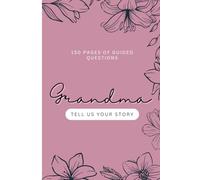 Grandma, Tell Us Your Story: A Guided LDS Life Journal to Preserve Faith, Family Memories, and a Grandmother’s Testimony
