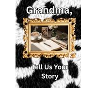 Grandma, Tell Us Your Story: A Guided Legacy Journal Time Capsule of Life Stories