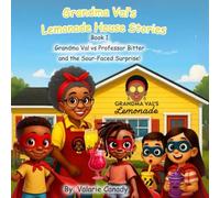Grandma Val's Lemonade House Stories: Book 1: Grandma Val vs. Professor Bitter and the Sour-Faced Surprise!