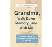 Grandma, Walk Down the Memory Lane With Me: A Guided Journal for Grandma to Share Her Life & Wisdom