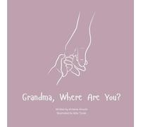 Grandma, Where Are You?: A child's guide to understanding the death of a grandma and the ability to still feel loved by those we have lost.
