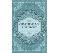 Grandma, Your Life Story: A Grandmother’s Guided Keepsake Journal to Share Her Memories, Love, and Legacy