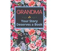 Grandma, Your Story Deserves a Book: Memory Journal to Fill in 52 Weeks to Share Her Life, Pass on Her Memories, and Leave a Precious Legacy for the ... for Mother’s Day, Birthdays, and Christmas