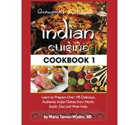 Grandma's Authentic Indian Cuisine Cookbook 1: Learn to Prepare Over 195 Delicious, Authentic Indian Dishes from North, South, East and West India.