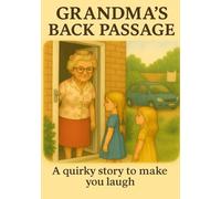 Grandma's Back Passage: A quirky tongue in cheek story to make you laugh.