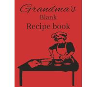 Grandma's Blank Recipe Book: Blank recipe book | Grandma's recipe lined journal notebook | Blank recipe notebook to write in your own recipes | 100 ... or cook to record precious family recipes