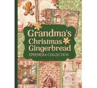 Grandma's Christmas Gingerbread Ephemera Collection: Over 100 Vintage Holiday Baking Designs for Junk Journals, Scrapbooking, and Paper Crafts