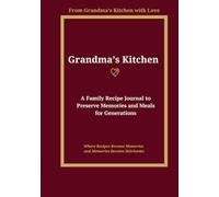 Grandma's Kitchen: A Family Recipe Journal to Preserve Memories and Meals for Generations