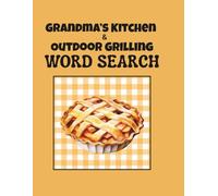 GRANDMA'S KITCHEN & OUTDOOR GRILLING WORD SEARCH: Wholesome Puzzles Inspired by Homemade Meals and Outdoor Feasts | Easy To Read 55 Puzzles Full of Flavor From Pie Plates to Fire Grates | 8.5" x 11"