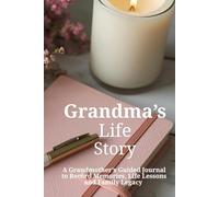Grandma's Life Story: A Grandmother's Guided Journal to Record Memories, Life Lessons and Family Legacy