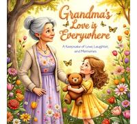 Grandma's Love is Everywhere: A Heartwarming Keepsake Celebrating the Bond Between Grandmothers and Grandchildren