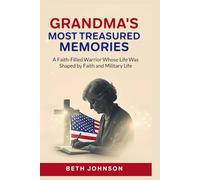 GRANDMA'S MOST TREASURED MEMORIES: A Faith-Filled Warrior Whose Life Was Shaped by Faith and Military Life