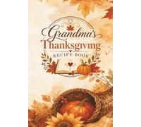 Grandma's Thanksgiving Recipe Book Keepsake for Generations: A Keepsake Cookbook Filled with Family Favorites, Love, and Holiday Traditions