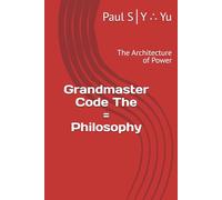 Grandmaster Code The = Philosophy: The Architecture of Power
