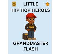 Grandmaster Flash: Little Hip Hop Heroes