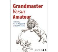 Grandmaster versus Amateur John Shaw (Auteur)