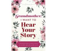 Grandmother, I Want to Hear Your Story: A Grandmother's Guided Journal to Share Her Life and Her Love