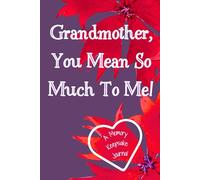 Grandmother, You Mean So Much To Me! A Memory Keepsake Journal: Meaningful Questions To Tell Life Stories
