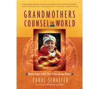 Grandmothers Counsel the World Women Elders Offer Their Vision for Our Planet by Carol Schaefer Carol Schaefer (Auteur)