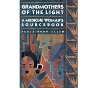Grandmothers of The Light: A Medicine Woman's Sourcebook
