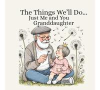 Grandpa Book For Granddaughter: The Things We'll Do Just Me and You Granddaughter: Heartwarming Rhyming Picture Book for Baby Shower, Newborn, Infant or Toddler
