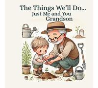 Grandpa Book for Grandson: "The Things We'll Do Just Me and You Grandson": A Heartwarming Rhyming Picture Book for Baby Shower, Newborn, Infant or Toddler