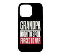 Grandpa Born to Spoil Forced to Nap Funny Grandfather Coque pour iPhone 14 Pro Max