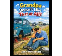 Grandpa doesn't like that at all!