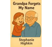 Grandpa Forgets My Name: Understanding Alzheimer's with Love and Laughter