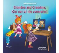 Grandpa Get Out of the Computer and visit us: A children’s book about the importance of staying in touch with grandparents for kids ages 3-5