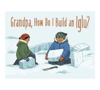 Grandpa How Do I Build an Iglu Illustrated by Ali Hinch (Auteur)