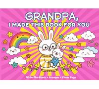 Grandpa, I Made This Book For You: A Fun Fill-In-The-Blank Gift Book from Granddaughter with Prompts, Drawing Pages, and Photos for Grandpa.