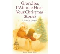 Grandpa, I Want to Hear Your Christmas Stories: A Guided Christmas Memory Journal for Grandpa from Granddaughter