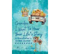 Grandpa, I Want To Hear Your Life's Story: A Grandfather's Guided Journal