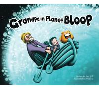 Grandpa in Planet Bloop: A Magical Adventure of Love, Family, and Imagination