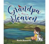 Grandpa Is Now in Heaven by Kasie Kennedy Kasie Kennedy (Auteur)