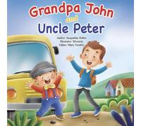 Grandpa John And Uncle Peter: This Book Teaches Children Of Every Age How To Navigate Change And Understand Appreciation, Inspired By A Family's True Story