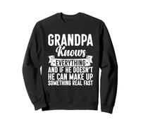 Grandpa Knows Everything and If He Don't He Can Make Up Sweatshirt