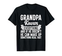 Grandpa Knows Everything and If He Don't He Can Make Up T-Shirt