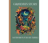Grandpa’s Story - Memories For My Family: Uncover stories from your Grandpa’s childhood, life transitions, present-day reflections and advice for his children, grandchildren and loved ones