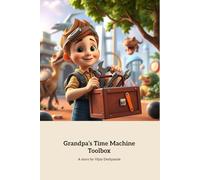 Grandpa’s Time Machine Toolbox: Adventures Through Time with Grandpa Joe