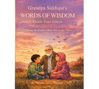 Grandpa Siddiqui’s Words of Wisdom: Middle Years Edition - 15 Stories About Faith, Feelings, and Everyday Choices