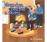 Grandpa Tell Me a Story... - W.C. Krisher - Trilogy Christian Publishing - ebook (ePub) - Livre