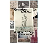 Grandpa, Tell Me About the Good Ol' Days: A Memoir