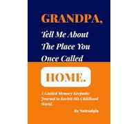 Grandpa, Tell Me About The Place You Once Called Home: A Guided Memory Keepsake Journal To Revisit His Childhood World