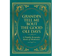 Grandpa Tell Me 'Bout the Good Ole Days: A Family Keepsake Book of Memories