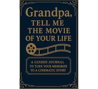 Grandpa, Tell Me the Movie of Your Life: A Keepsake Journal to Record the Story of Your Life (Guided Prompts, Life Story, Memories, Family Legacy)