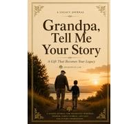 Grandpa, Tell Me Your Story: A Gift That Becomes Your Legacy